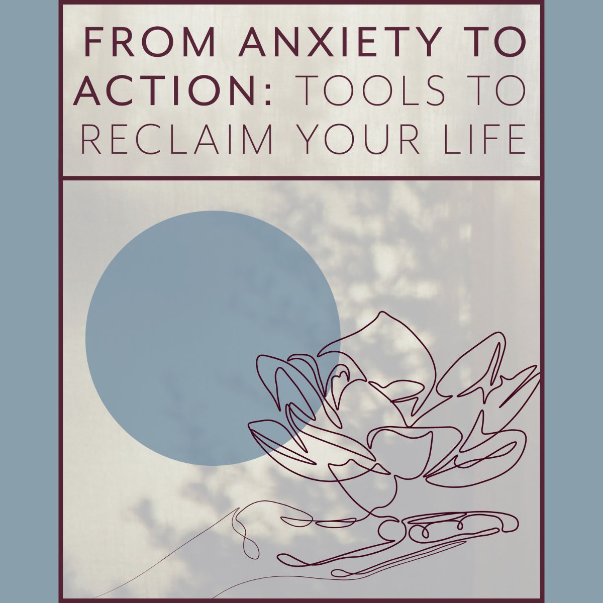 From anxiety to action tools to reclaim your life poster