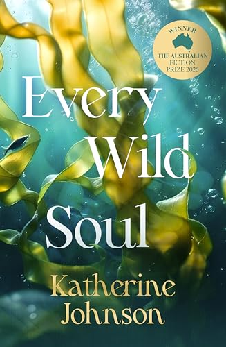 Every Wild Soul book cover by Katherine Johnson, Australian Fiction Prize winner