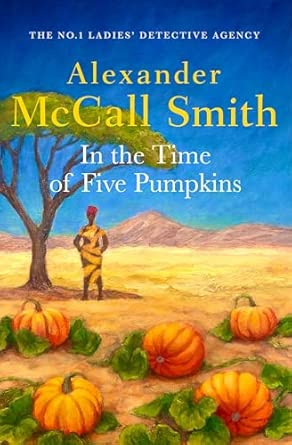 Book cover of In the Time of Five Pumpkins by Alexander McCall Smith
