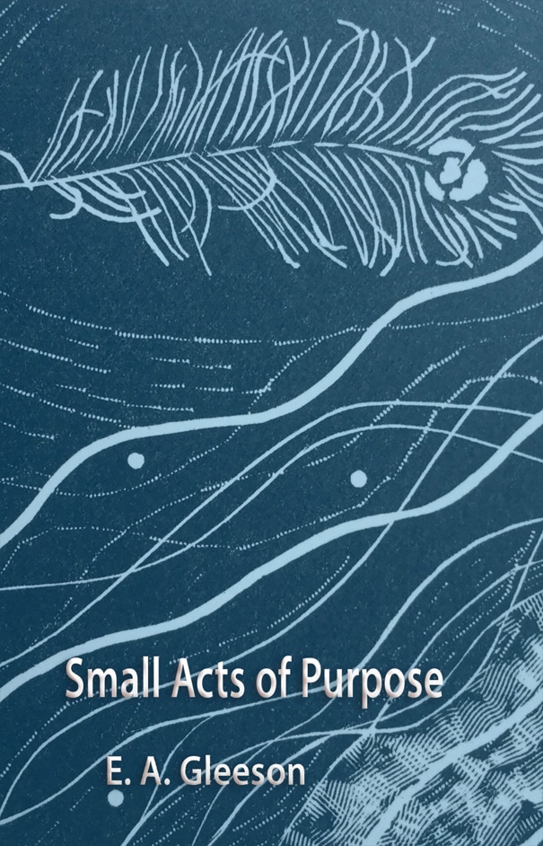 Book cover of Small Acts of Purpose by E. A. Gleeson