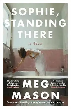 Book cover of Sophie Standing There by Meg Mason